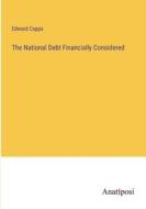 The National Debt Financially Considered di Edward Capps edito da Anatiposi Verlag