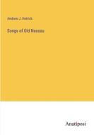 Songs of Old Nassau di Andrew J. Hetrick edito da Anatiposi Verlag