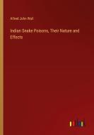 Indian Snake Poisons, Their Nature and Effects di Alfred John Wall edito da Outlook Verlag