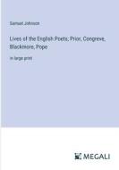 Lives of the English Poets; Prior, Congreve, Blackmore, Pope di Samuel Johnson edito da Megali Verlag