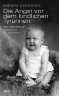Die Angst vor dem kindlichen Tyrannen di Miriam Gebhardt edito da DVA Dt.Verlags-Anstalt