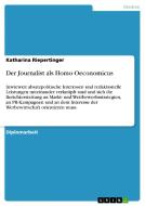 Der Journalist als Homo Oeconomicus di Katharina Riepertinger edito da GRIN Publishing