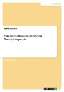 Von der Motivationstheorie zur Motivationspraxis di Ralf Kubernus edito da GRIN Verlag