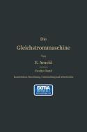 Konstruktion, Berechnung, Untersuchung und Arbeitsweise der Gleichstrommaschine di Engelbert Arnold edito da Springer Berlin Heidelberg