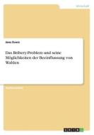 Das Bribery-Problem und seine Möglichkeiten der Beeinflussung von Wahlen di Jens Evers edito da GRIN Verlag