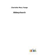 Abbeychurch di Charlotte Mary Yonge edito da Outlook Verlag