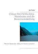 Chinas Drei-Schluchten-Staudamm und die Bauernumsiedlung di Jan Trouw edito da Books on Demand