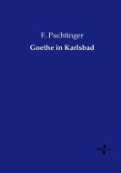 Goethe in Karlsbad di F. Puchtinger edito da Vero Verlag