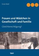 Frauen und Mädchen in Gesellschaft und Familie di Ernst Woll edito da Books on Demand