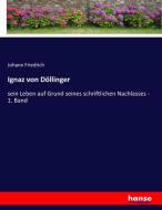 Ignaz von Döllinger di Johann Friedrich edito da hansebooks