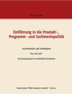 Einführung in die Produkt-,  Programm- und Sortimentspolitik di Willy Schneider edito da Books on Demand