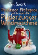Professor Pitteprok und die sagenhafte Puderzuckerwindmaschine di Tim Svart edito da Books on Demand