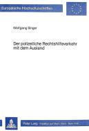 Der polizeiliche Rechtshilfeverkehr mit dem Ausland di Wolfgang Singer edito da Lang, Peter GmbH