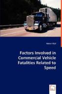 Factors Involved in Commercial Vehicle Fatalities Related to Speed di Robert Fijol edito da VDM Verlag