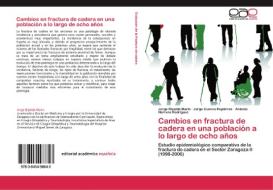 Cambios en fractura de cadera en una población a lo largo de ocho años di Jorge Ripalda Marin, Jorge Cuenca Espiérrez, Antonio Herrera Rodríguez edito da LAP Lambert Acad. Publ.