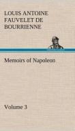 Memoirs of Napoleon - Volume 03 di Louis Antoine Fauvelet de Bourrienne edito da TREDITION CLASSICS