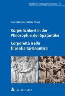 Körperlichkeit in der Philosophie der Spätantike. Corporeità nella filosofia tardoantica edito da Academia Verlag