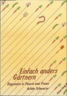 Einfach anders Gärtnern di Achim Schwarze edito da Pieper Werner Medienexp.