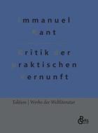 Kritik der praktischen Vernunft di Immanuel Kant edito da Gröls Verlag