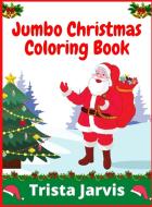 Jumbo Christmas Coloring Book di Trista Jarvis edito da Trista Jarvis