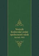 Vestnik Kralovske Ceske Spolecnosti Nauk Ro Nik 1903 di Koniglich-Bohmische Gesellscha Classe edito da Book On Demand Ltd.