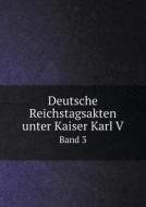 Deutsche Reichstagsakten Unter Kaiser Karl V Band 3 di Adolf Wrede edito da Book On Demand Ltd.