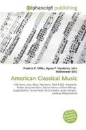 American Classical Music di #Miller,  Frederic P. Vandome,  Agnes F. Mcbrewster,  John edito da Vdm Publishing House