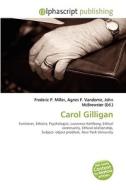 Carol Gilligan di #Miller,  Frederic P. Vandome,  Agnes F. Mcbrewster,  John edito da Vdm Publishing House