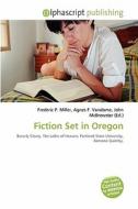 Fiction Set In Oregon edito da Betascript Publishing