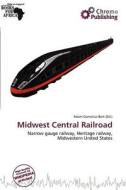 Midwest Central Railroad edito da Chromo Publishing