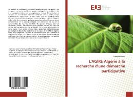 L'AGIRE Algérie à la recherche d'une démarche participative di Nassima Chami edito da Éditions universitaires européennes