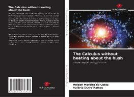 The Calculus without beating about the bush di Helson Moreira Da Costa, Valéria Dutra Ramos edito da Our Knowledge Publishing