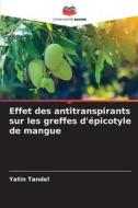 Effet des antitranspirants sur les greffes d'épicotyle de mangue di Yatin Tandel edito da Editions Notre Savoir