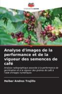 Analyse d'images de la performance et de la vigueur des semences de café di Heiber Andres Trujillo edito da Editions Notre Savoir