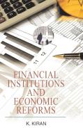 Financial Institutions And Economic Reforms di Kiran Kumar edito da Discovery Publishing Pvt.Ltd