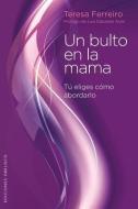 Un Bulto en la Mama: Tu Eliges Como Abordarlo = A Lump in the Breast di Teresa Ferreiro Vilarino edito da Obelisco