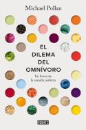 El Dilema del Omnívoro: En Busca de la Comida Perfecta / The Omnivore's Dilemma: A Natural History of Four Meals di Michael Pollan edito da DEBATE
