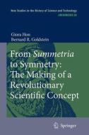 From Summetria to Symmetry: The Making of a Revolutionary Scientific Concept di Bernard R. Goldstein, Giora Hon edito da Springer Netherlands