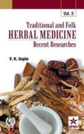 Traditional and Folk Herbal Medicine: Recent Researches Vol. 3 di V. K. Gupta edito da DAYA PUB HOUSE
