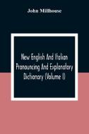 New English And Italian Pronouncing And Explanatory Dictionary (Volume I) di John Millhouse edito da Alpha Editions