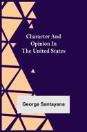 Character and Opinion in the United States di George Santayana edito da Alpha Editions