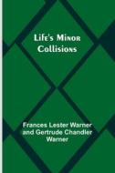 Life's Minor Collisions di Lester Warner and Gertrude Chandler W. . . edito da Alpha Editions