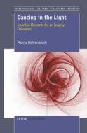 Dancing in the Light: Essential Elements for an Inquiry Classroom di Marcia Behrenbruch edito da SENSE PUBL