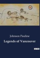 Legends of Vancouver di Johnson Pauline edito da Culturea