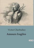 Amours fragiles di Victor Cherbuliez edito da Culturea