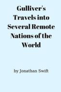 Gulliver's Travels Into Several Remote Nations Of The World di Jonathan Swift edito da Independently Published