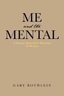 Me and the Mental di Gary Rothlein edito da Page Publishing