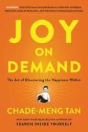 Joy on Demand: The Art of Discovering the Happiness Within di Chade-Meng Tan edito da HARPER ONE