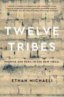 Twelve Tribes: Promise and Peril in the New Israel di Ethan Michaeli edito da CUSTOM HOUSE