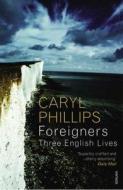 Foreigners: Three English Lives di Caryl Phillips edito da Vintage Publishing
